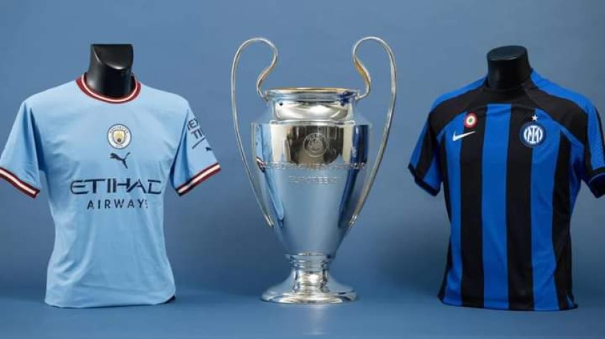 D-day as Manchester City, Inter clash in Champions League final