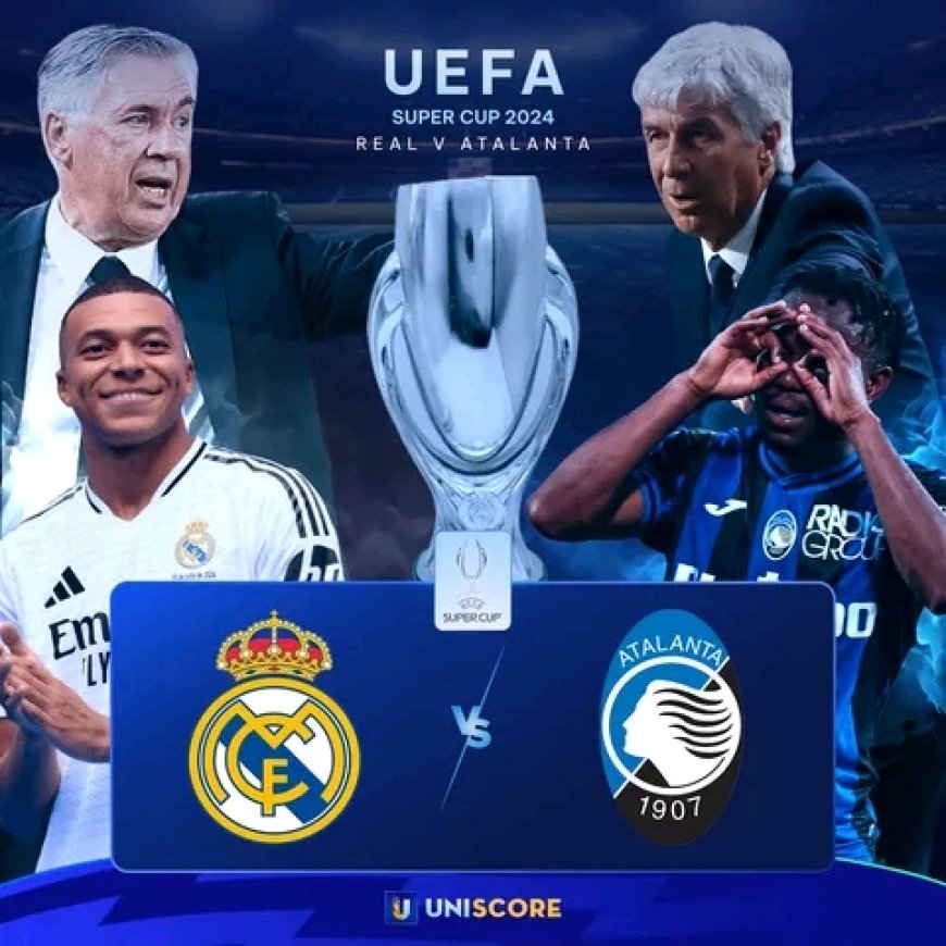 Real Madrid kuchuana na Atalanta kwenye ngarambe za UEFA Super Cup